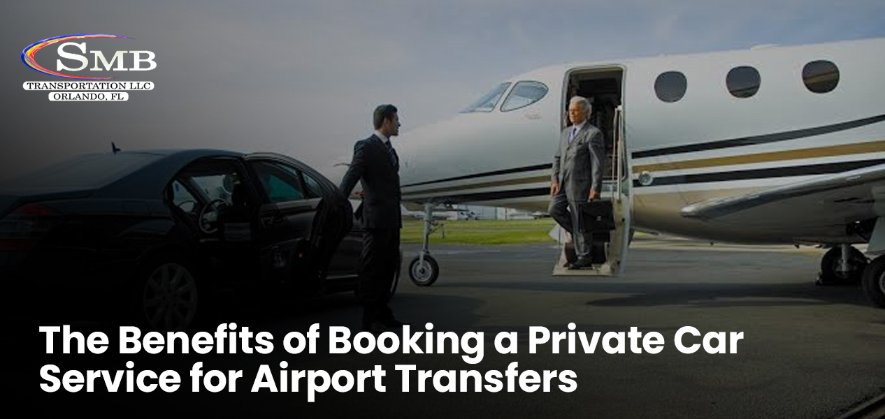 The Benefits of Booking a Private Car Service for Airport Transfers 1 smb 3